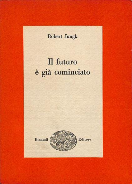 Il futuro è già cominciato - Robert Jungk - copertina