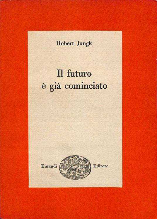 Il futuro è già cominciato - Robert Jungk - copertina