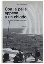 CON LA PELLE APPESA A UN CHIODO. La guerra sul mare: 1940-1943