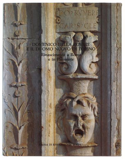 DOMENICO DELLA ROVERE E IL DUOMO NUOVO DI TORINO. Rinascimento a Roma e in Piemonte - copertina