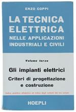 La TECNICA ELETTRICA NELLE APPLICAZIONI INDUSTRIALI E CIVILI. Volume III: Gli impianti elettrici. Criteri di progettazione e costruzione