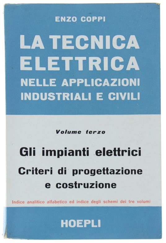 La TECNICA ELETTRICA NELLE APPLICAZIONI INDUSTRIALI E CIVILI. Volume III: Gli impianti elettrici. Criteri di progettazione e costruzione - Enzo Coppi - copertina