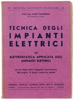 TECNICA DEGLI IMPIANTI ELETTRICI. Volume IV: Elettrostatica applicata agli impianti elettrici. Ad uso degli allievi ingegneri elettrotecnici