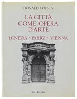 La Citta' Come Opera D'Arte. Londra - Parigi - Vienna