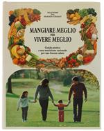 MANGIARE MEGLIO PER VIVERE MEGLIO. Guida pratica a una nutrizione razionale per una buona salute. - Reader's Digest, - 1987