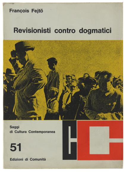 REVISIONISTI CONTRO DOGMATICI. [volume come nuovo] - François Fejtö - copertina