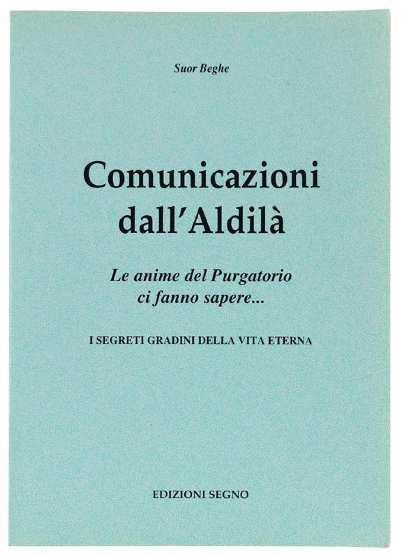 COMUNICAZIONI DALL'ALDILA'. Le anime del Purgatorio ci fanno sapere... I segreti gradini della vita eterna
