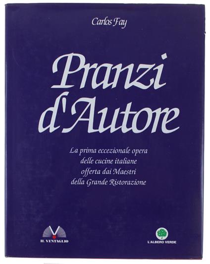 PRANZI D'AUTORE. La prima eccezionale opera della cucine italiane offerta dai Maestri della Grande Ristoriazione - Carlos Fay - copertina