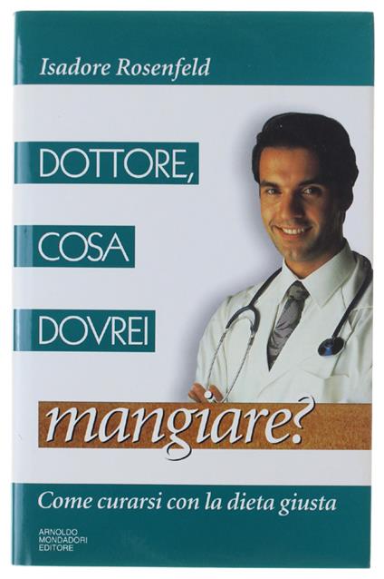 DOTTORE, COSA DOVREI MANGIARE? Come curarsi con la dieta giusta. [Come nuovo] - Isadore Rosenfeld - copertina