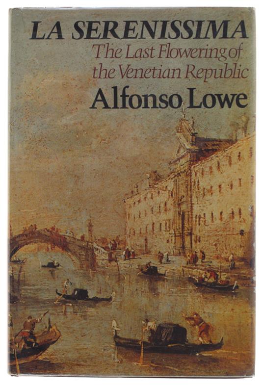 La SERENISSIMA. The Last Flowering of the Venetian Republic. - Cassell, - 1974 - copertina