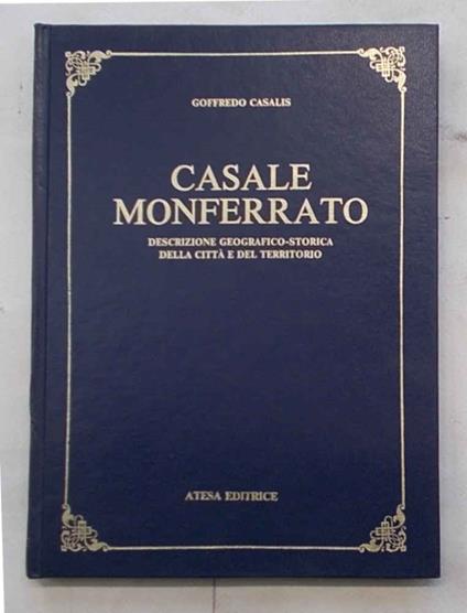 Casale Monferrato. Descrizione geografico-storica della città e del territorio - Goffredo Casalis - copertina