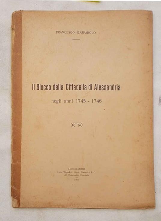 Il Blocco della Cittadella di Alessandria negli anni 1745 - 1746 - Francesco Gasparolo - copertina