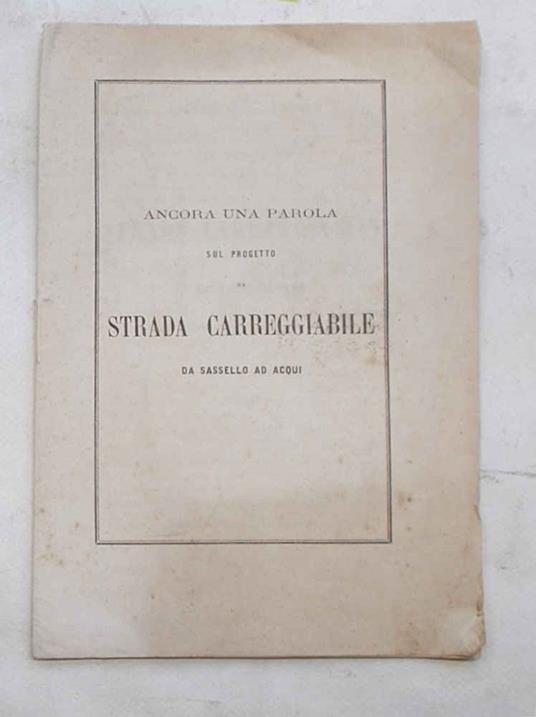 Ancora una parola sul progetto di strada carreggiabile da Sassello ad Acqui - copertina