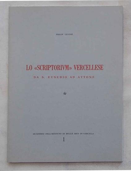 Lo Scriptorium vercellese da S. Eusebio ad Attone - Philip Levine - copertina