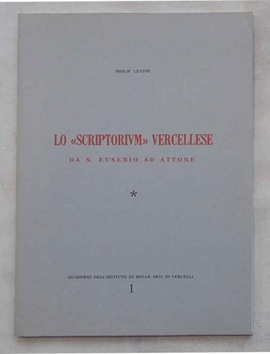 Lo Scriptorium vercellese da S. Eusebio ad Attone - Philip Levine - copertina