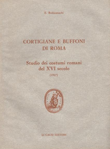 Cortigiane e buffoni di Roma. Studio dei costumi romani del XVI secolo - E. Rodocanachi - copertina