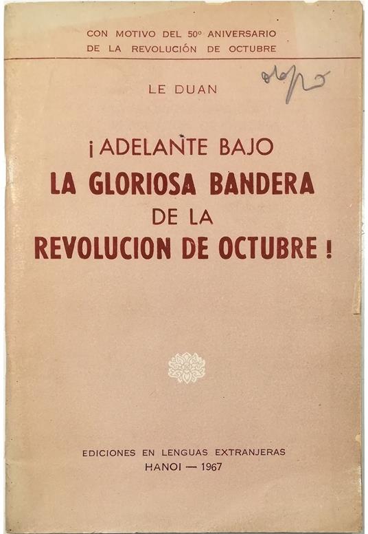 Adelante bajo la gloriosa bandera de la Revolucion de Octubre! Con motivo del 50° aniversario de la Revolucion de Octubre - Le Duan - copertina