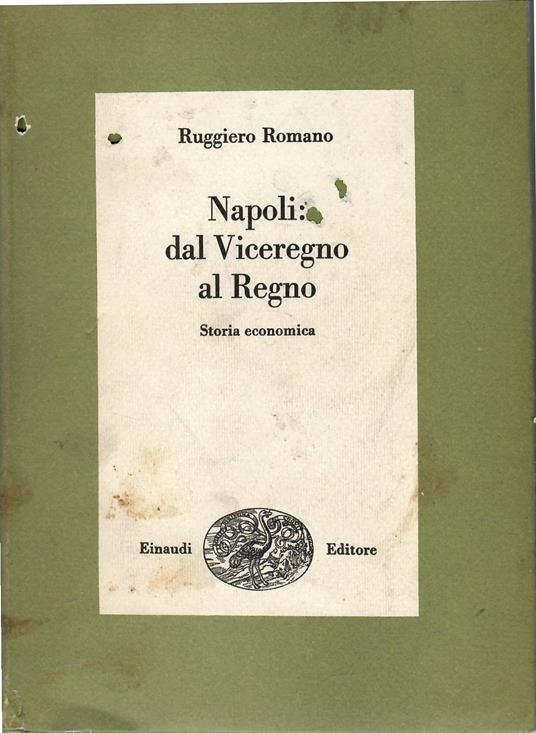 Napoli Dal Viceregno al Regno. Storia Economica - Ruggiero Romano - copertina