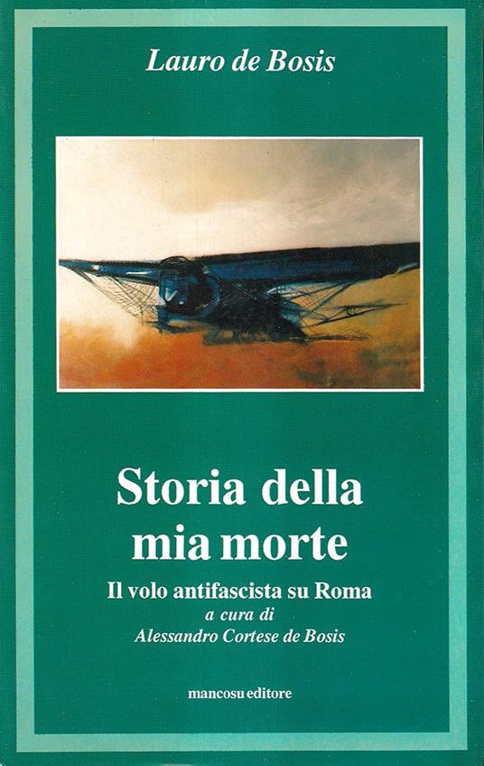 Storia della mia morte. Il volo antifascista su Roma - Lauro De Bosis - copertina