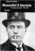 Mussolini il Fascista. La Conquista del Potere 1921-1925