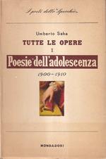 Tutte le opere. Vol. I: Poesie dell'adolescenza e giovanili (1900-1910)