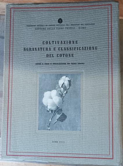Coltivazione, Sgranatura E Classificazione Del Cotone.Lezioni al corso di specializzazione per tecnici Agricoli - copertina