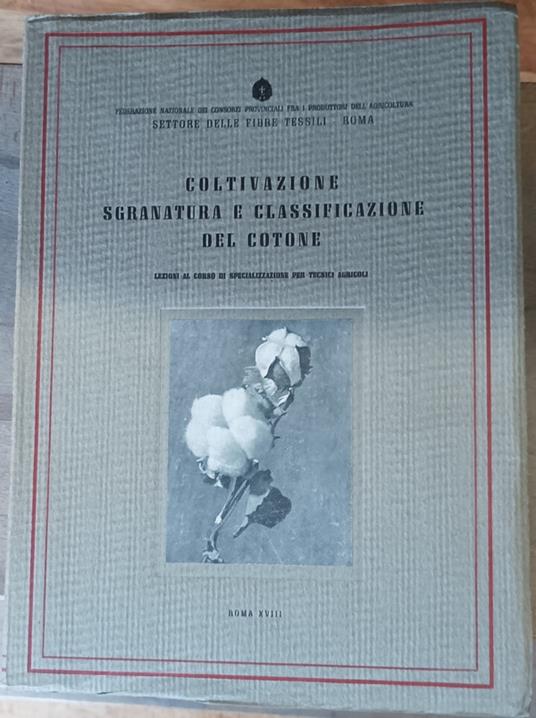Coltivazione, Sgranatura E Classificazione Del Cotone.Lezioni al corso di specializzazione per tecnici Agricoli - copertina
