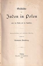 Geschichte der Juden in Polen unter den Piasten und den Jagiellonen. Nach polnischen und russischen quellen bearbeitet von Hermann Sternberg