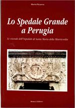 Lo Spedale Grande a Perugia. Le Vicende dell'Ospedale di Santa Maria della Misericordia