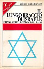 Il lungo braccio di Israele. I servizi segreti, i commandos, i raids