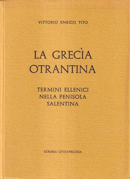 La grecìa otrantina. Termini ellenici nella penisola salentina - copertina
