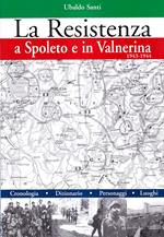 La Resistenza a Spoleto e in Valnerina (1943-1944). Cronologia - Dizionario - Personaggi - Luoghi