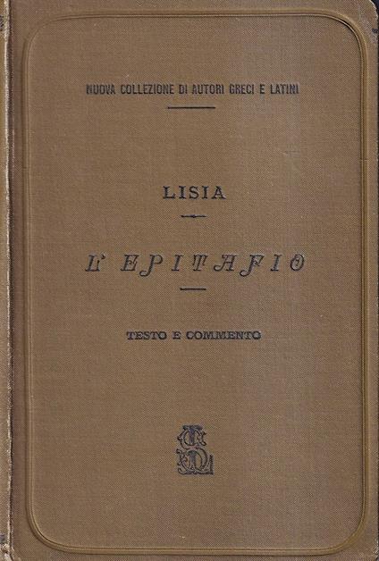 L' epitafio - coll'aggiunta di un frammento dell'Epitafio di Gorgia e di passi scelti dell'Epitafio di Iperide - Lisia - copertina