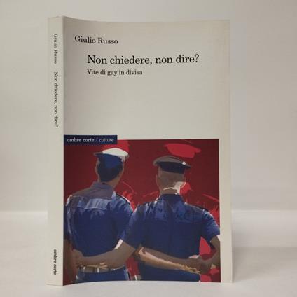 Non chiedere, non dire? Vite di gay in divisa - Giulio Russo - copertina