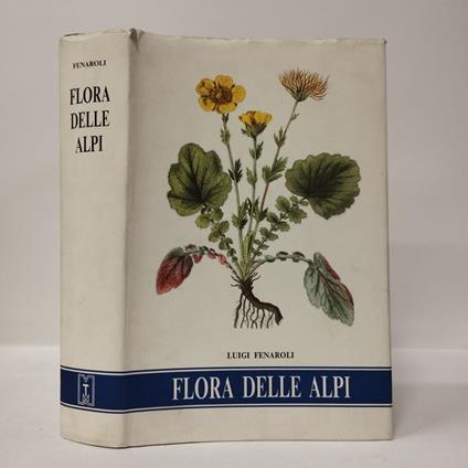 Flora delle Alpi: vegetazione e flora delle Alpi e degli altri monti d'Italia - Luigi Fenaroli - copertina