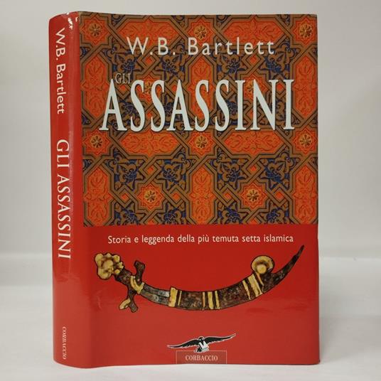 Gli Assassini. Storia e leggenda della più temuta setta islamica - W. B. Bartlett - copertina