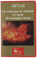 La Scienza In Cucina E L'Arte Di Mangiar Bene. Manuale Pratico Per Le Famiglie (790 Ricette)