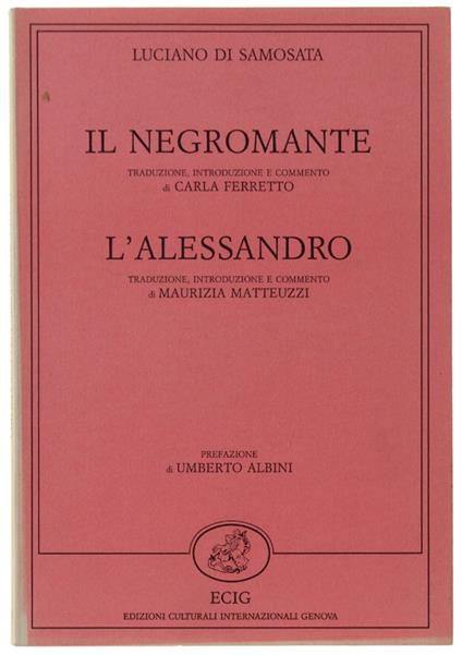 Il Negromante. Traduzione Introduzione E Commento Di Carla Ferretto. L'Alessandro. Traduzione Introduzione E Commento Di Maurizia Matteuzzi - Luciano di Samosata - copertina