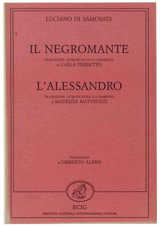 Il Negromante. Traduzione Introduzione E Commento Di Carla Ferretto. L'Alessandro. Traduzione Introduzione E Commento Di Maurizia Matteuzzi - Luciano di Samosata - copertina