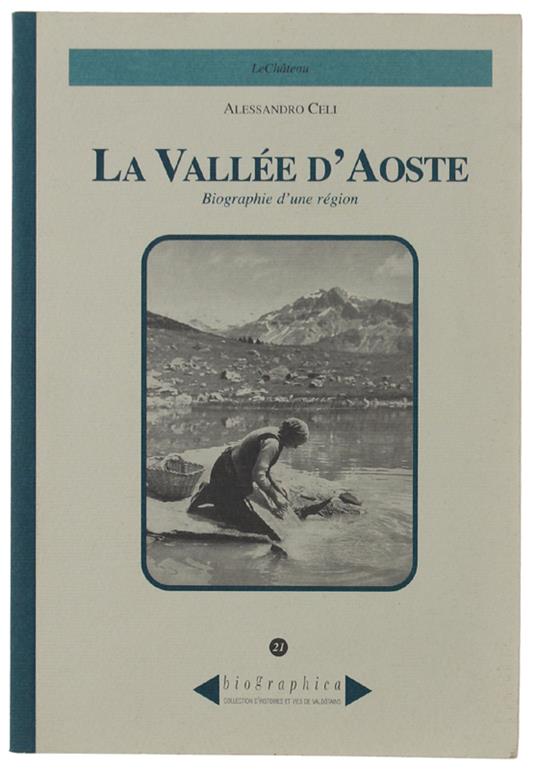 La Vallee D'Aoste. Biographie D'Une Région (Français) - Alessandro Celi - copertina