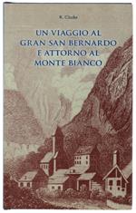 Un Viaggio Al Gran San Bernardo E Attorno Al Monte Bianco. Edizione Italiana A Cura Di Gianluigi Discalzi