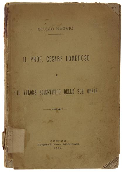 Il Prof. Cesare Lombroso E Il Valore Scientifico Delle Sue Opere - Giulio Nazari - copertina