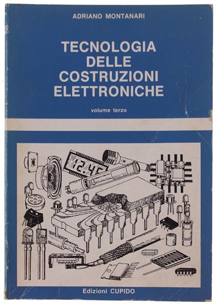 Tecnologia Delle Costruzioni Elettroniche. Volume Iii - Adriano Montanaro - copertina