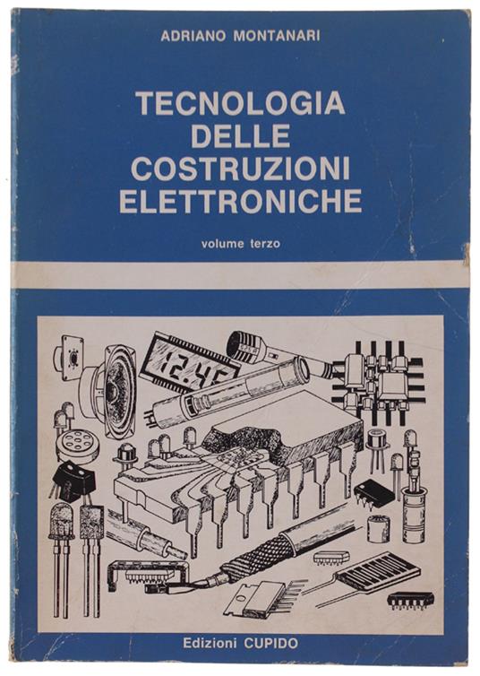 Tecnologia Delle Costruzioni Elettroniche. Volume Iii - Adriano Montanaro - copertina