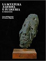 La SCULTURA A GENOVA E IN LIGURIA. Volume III. Il Novecento