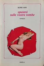 Sputerò Sulle Vostre Tombe