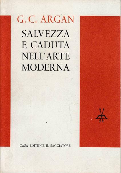 Salvezza e caduta nell’arte moderna. Studi e note II - Giulio Carlo Argan - copertina