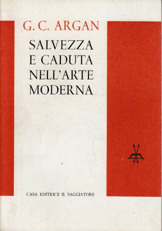 Salvezza e caduta nell’arte moderna. Studi e note II - Giulio Carlo Argan - copertina