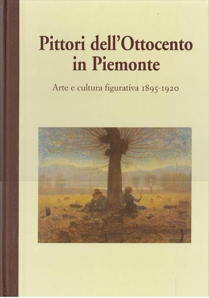 PITTORI DELL’OTTOCENTO IN PIEMONTE. Arte e cultura figurativa 1895-1920 - copertina