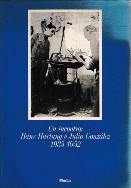 Un incontro: Hans Hartung e Julio Gonzalez 1935-1952 - copertina
